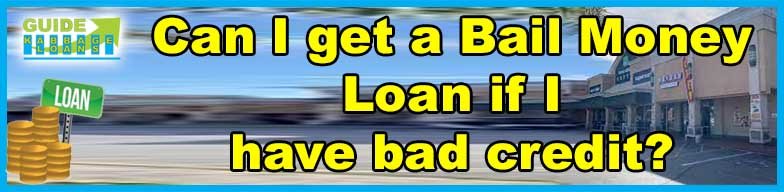 Can I get a Bail Money Loan if I have bad credit