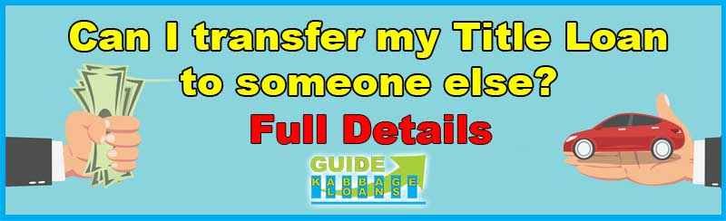 Can I transfer my title loan to someone else