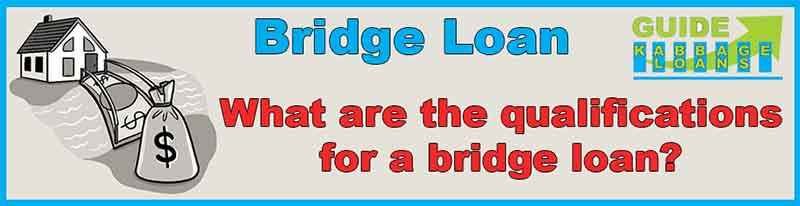 What are the qualifications for a bridge loan