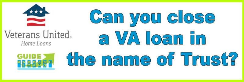 Can you close a va loan in a trust