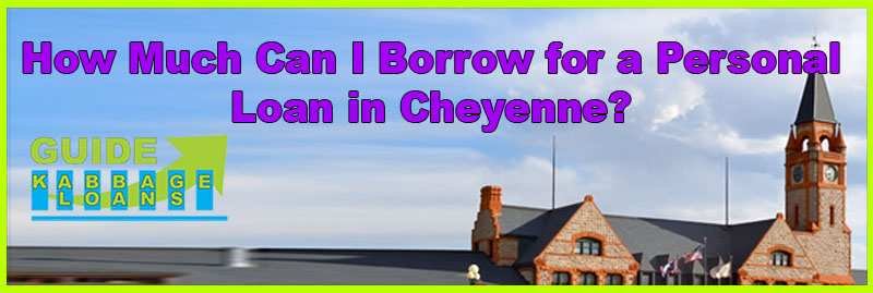 How Much Can I Borrow for a Personal Loan in Cheyenne