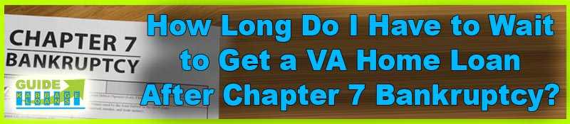 How Long Do I Have to Wait to Get a VA Home Loan After Chapter 7 Bankruptcy