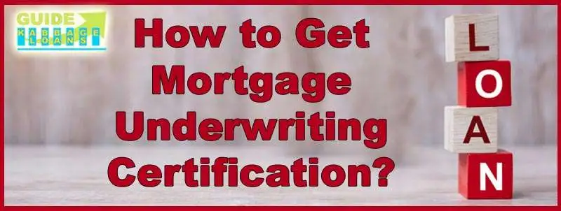 How to Get Mortgage Underwriting Certification