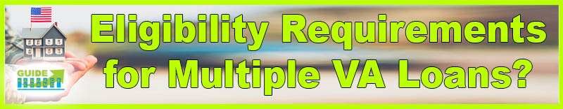 What Are the Eligibility Requirements for Multiple VA Loans