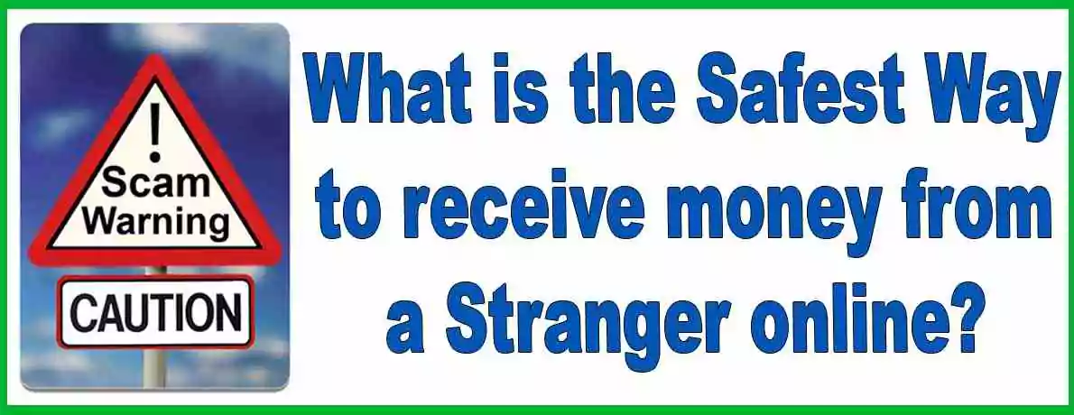 What Is the Safest Way to Receive Money from a Stranger Online